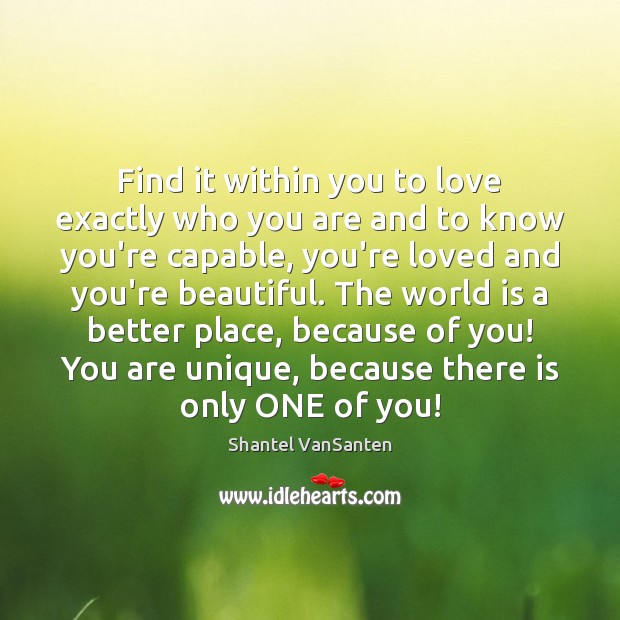 Find it within you to love exactly who you are and to Image