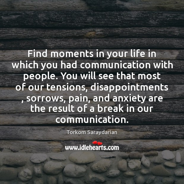 Find moments in your life in which you had communication with people. Torkom Saraydarian Picture Quote