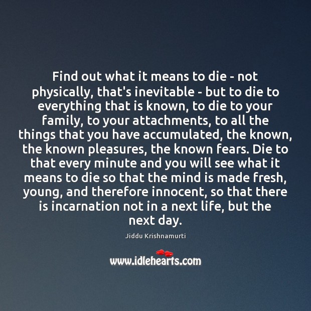 Find out what it means to die – not physically, that’s inevitable Jiddu Krishnamurti Picture Quote