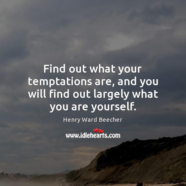 Find out what your temptations are, and you will find out largely what you are yourself. Image