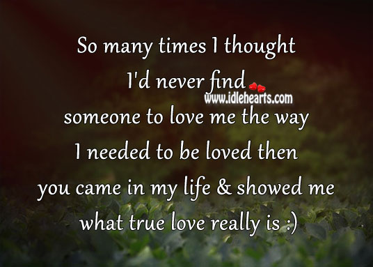 You showed me what true love really is To Be Loved Quotes Image