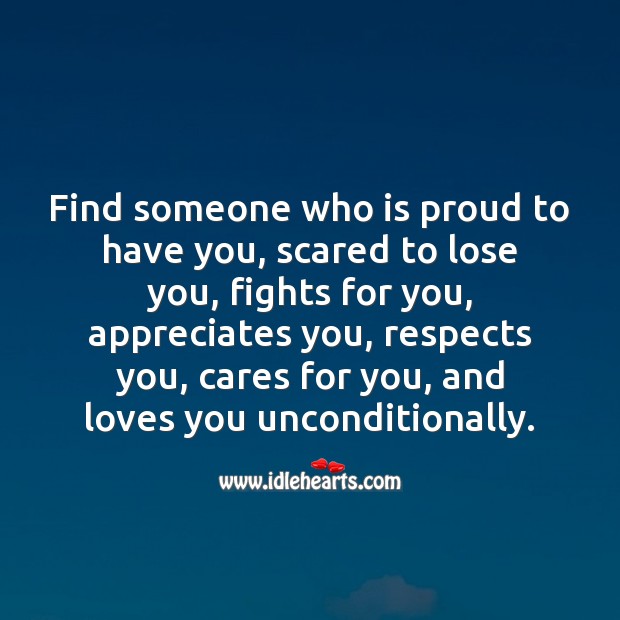 Find someone who is proud to have you, scared to lose you and fights for you. Relationship Advice Image