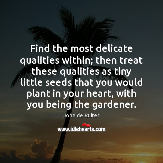 Find the most delicate qualities within; then treat these qualities as tiny Image
