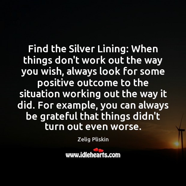 Find the Silver Lining: When things don’t work out the way you Zelig Pliskin Picture Quote