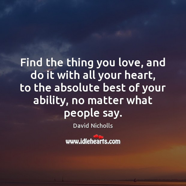 Find the thing you love, and do it with all your heart, No Matter What Quotes Image