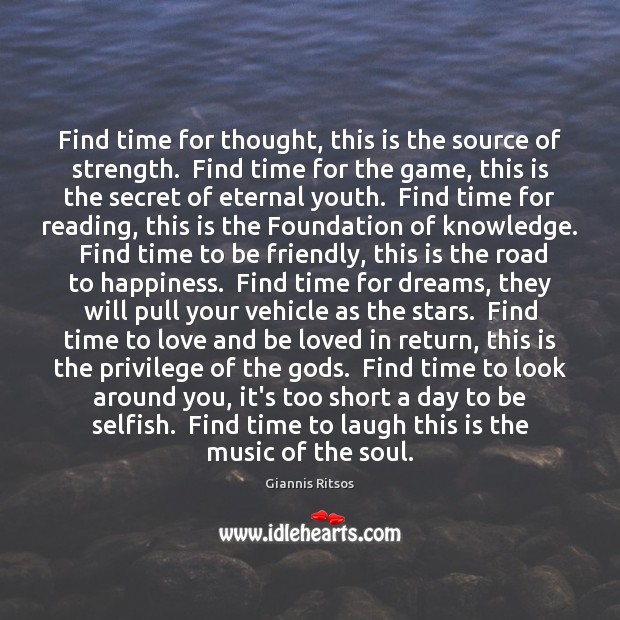 Find time for thought, this is the source of strength.  Find time Selfish Quotes Image