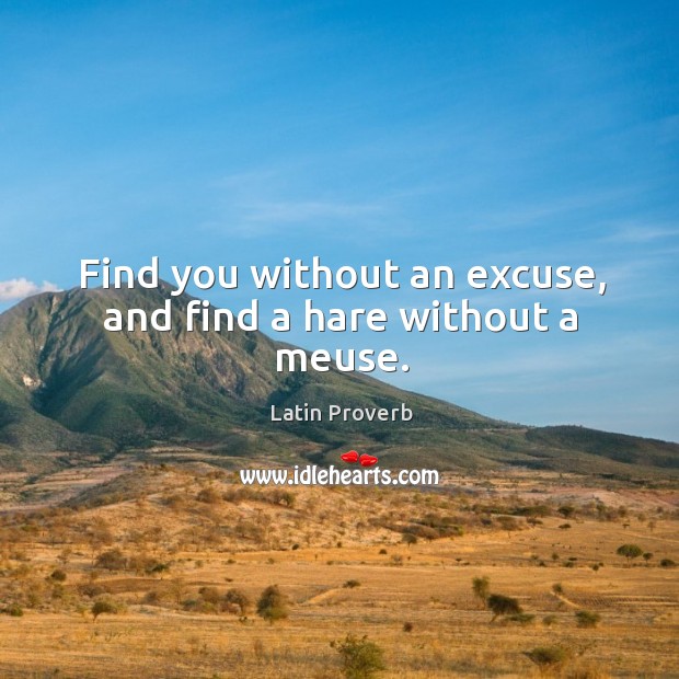 Find you without an excuse, and find a hare without a meuse. Image