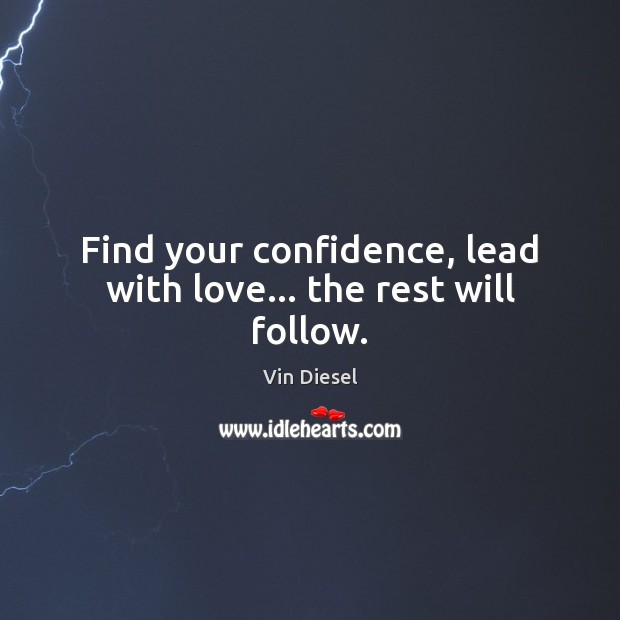 Find your confidence, lead with love… the rest will follow. Image