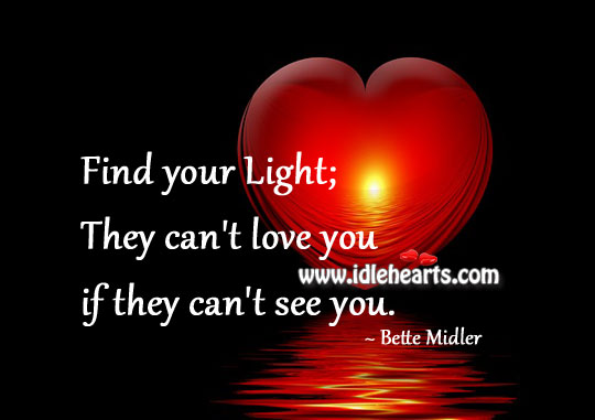 They can’t love you if they can’t see you Bette Midler Picture Quote