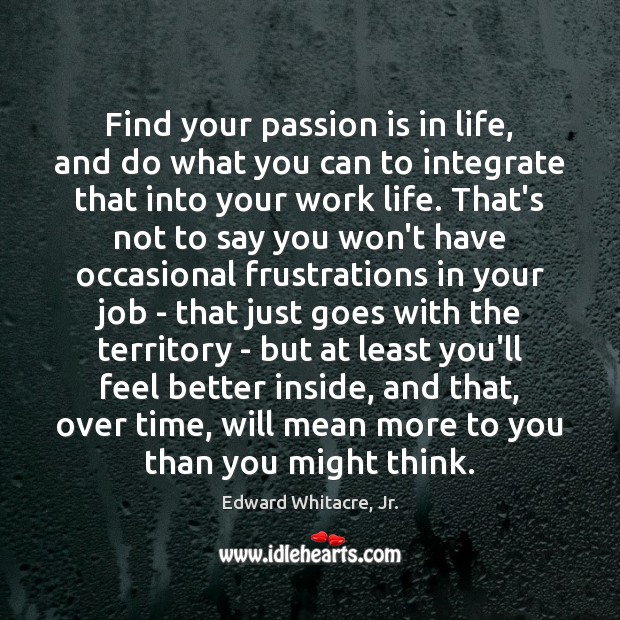 Find your passion is in life, and do what you can to Edward Whitacre, Jr. Picture Quote