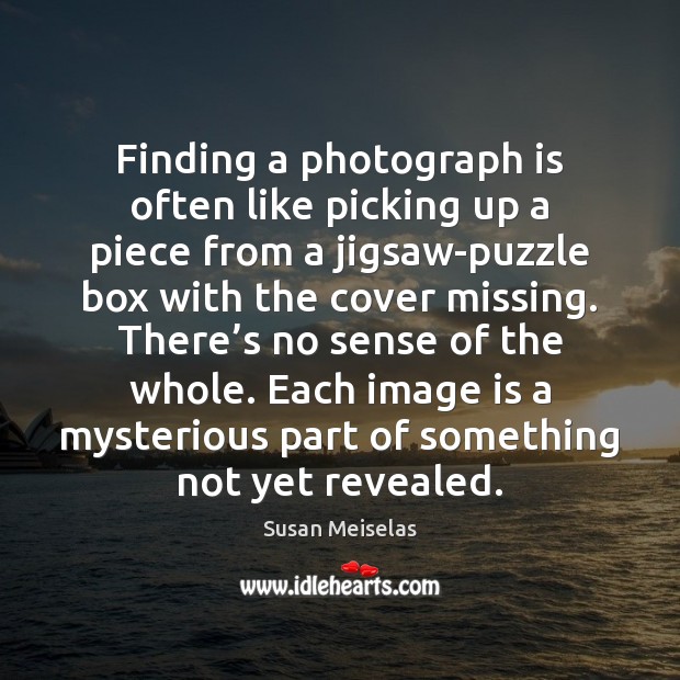 Finding a photograph is often like picking up a piece from a Image