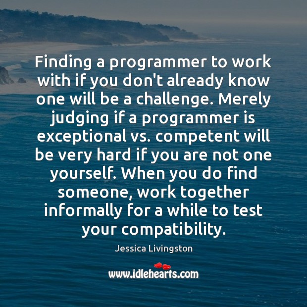 Finding a programmer to work with if you don’t already know one Jessica Livingston Picture Quote
