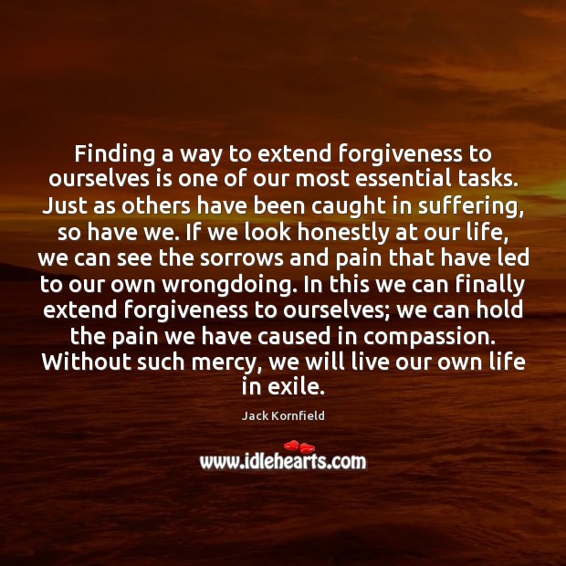 Finding a way to extend forgiveness to ourselves is one of our Jack Kornfield Picture Quote
