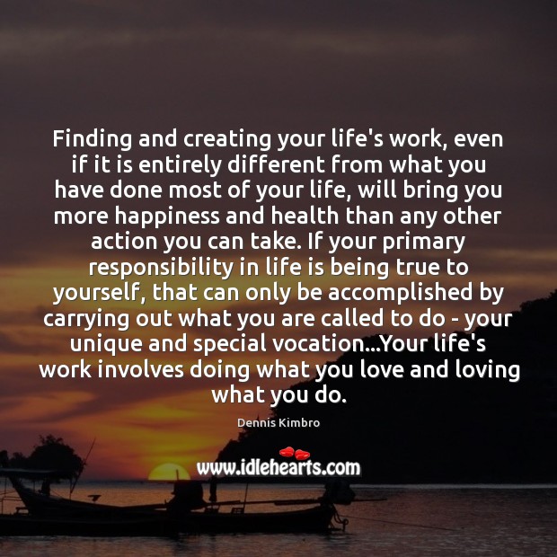Finding and creating your life’s work, even if it is entirely different Dennis Kimbro Picture Quote