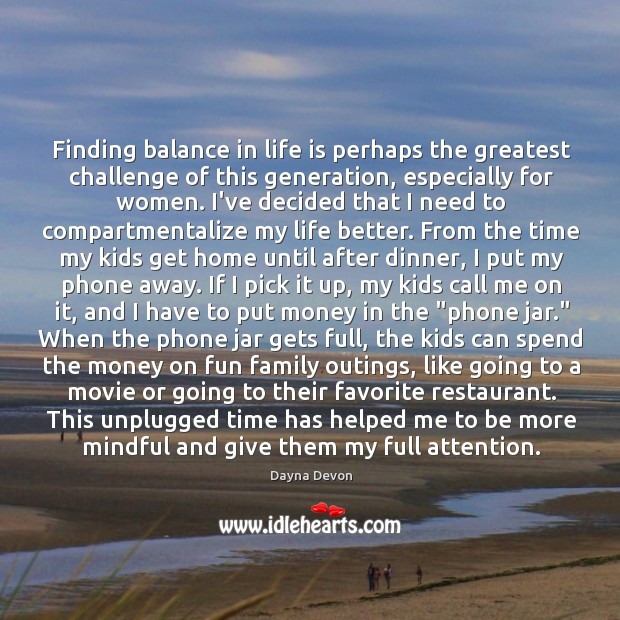 Finding balance in life is perhaps the greatest challenge of this generation, Dayna Devon Picture Quote