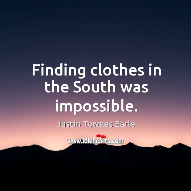 Finding clothes in the South was impossible. Justin Townes Earle Picture Quote