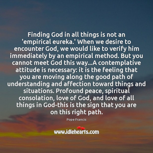 Finding God in all things is not an ’empirical eureka.’ When Attitude Quotes Image