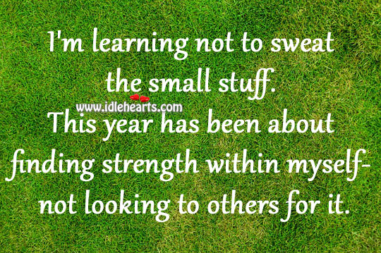I’m learning not to sweat the small stuff. Image