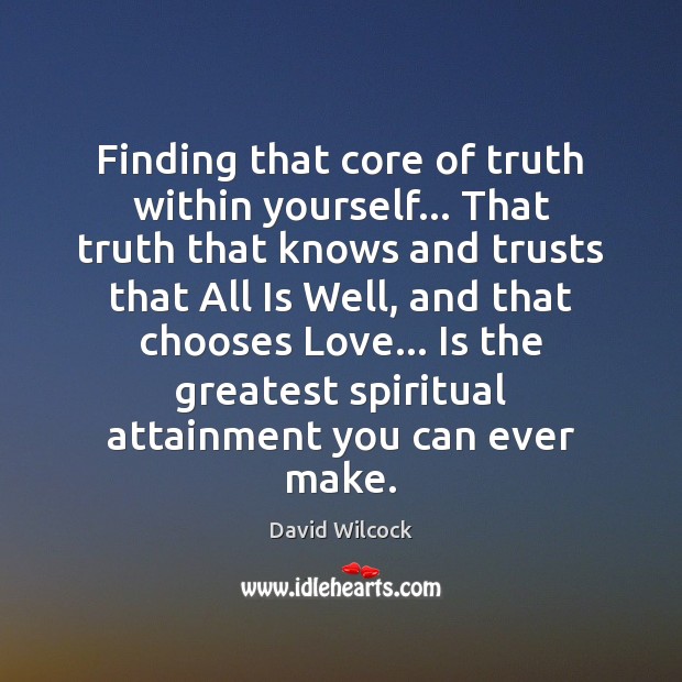 Finding that core of truth within yourself… That truth that knows and Image