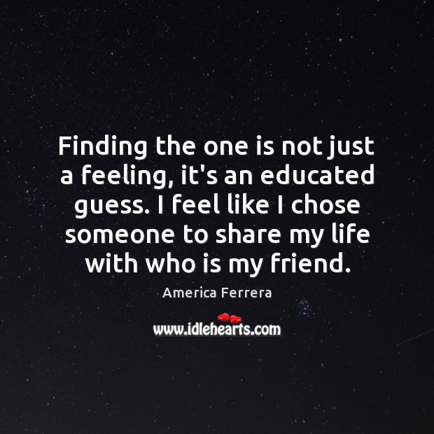 Finding the one is not just a feeling, it’s an educated guess. Image