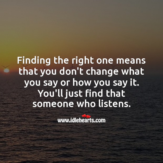 Finding the right one means finding one who listens. Love Quotes Image
