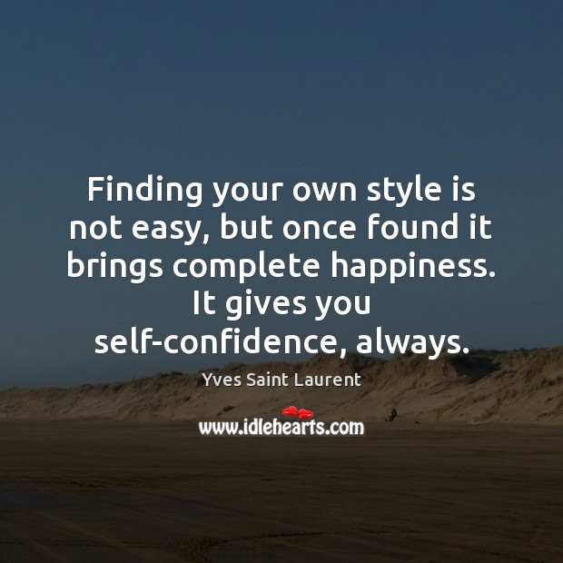 Finding your own style is not easy, but once found it brings Yves Saint Laurent Picture Quote