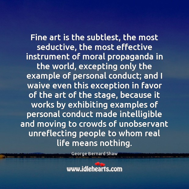 Fine art is the subtlest, the most seductive, the most effective instrument Real Life Quotes Image