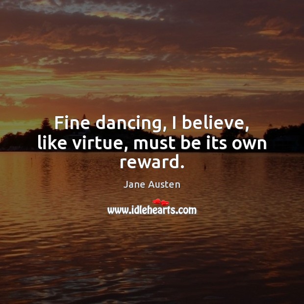 Fine dancing, I believe, like virtue, must be its own reward. Image