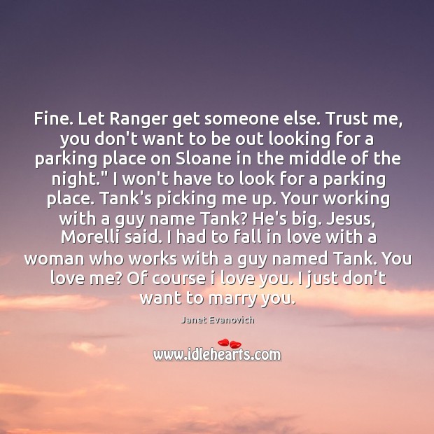 Fine. Let Ranger get someone else. Trust me, you don’t want to Janet Evanovich Picture Quote