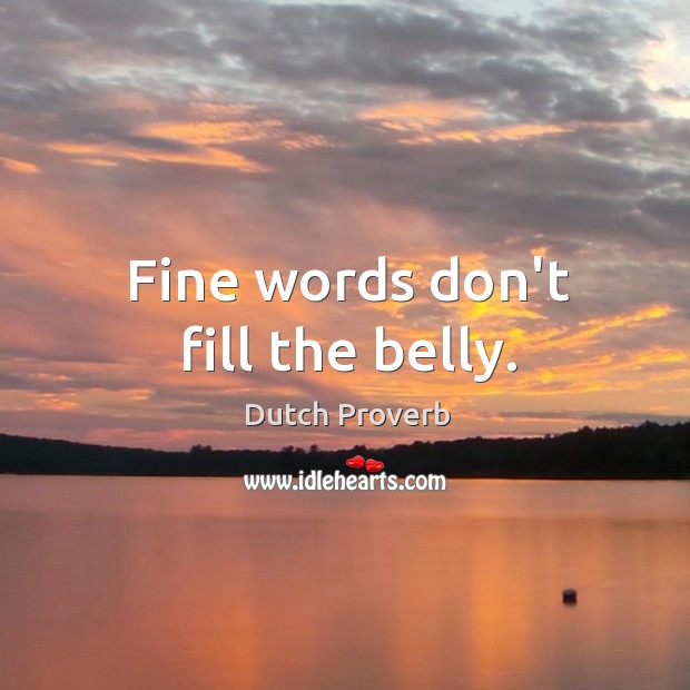 Fine words don’t fill the belly. Dutch Proverbs Image