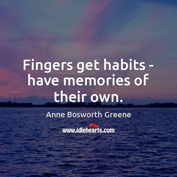 Fingers get habits – have memories of their own. Image