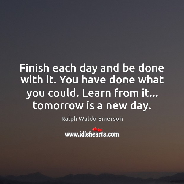 Finish each day and be done with it. You have done what Image