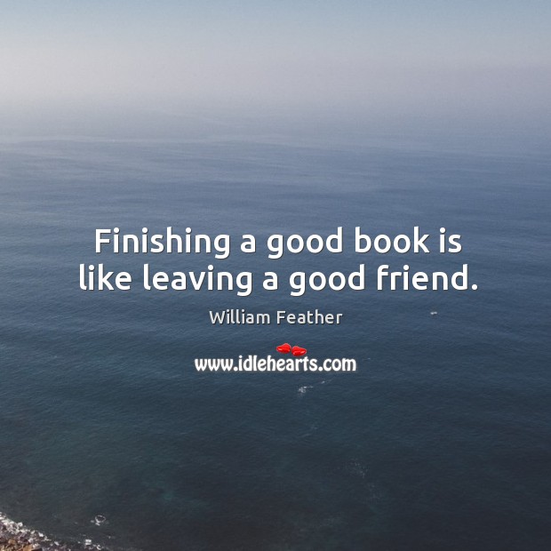 Finishing a good book is like leaving a good friend. Image