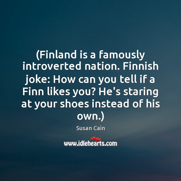 (Finland is a famously introverted nation. Finnish joke: How can you tell Image