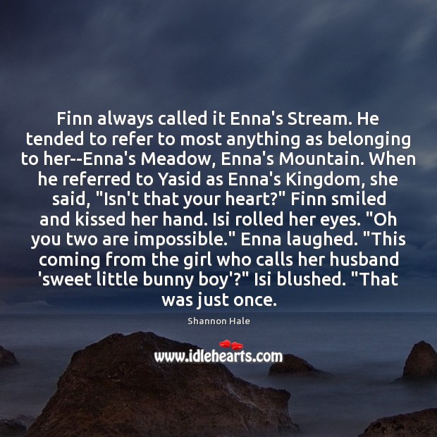 Finn always called it Enna’s Stream. He tended to refer to most Image