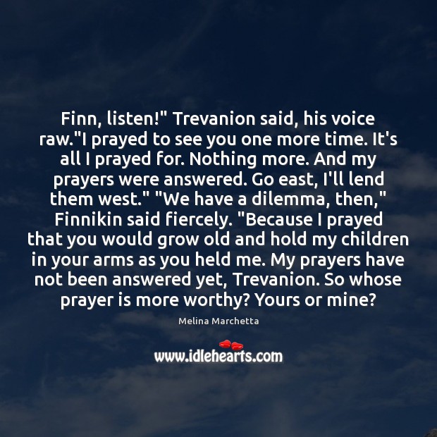 Finn, listen!” Trevanion said, his voice raw.”I prayed to see you Image