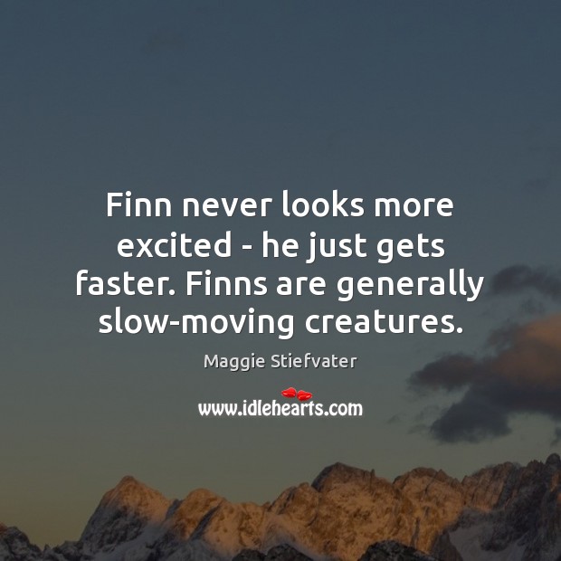 Finn never looks more excited – he just gets faster. Finns are Image
