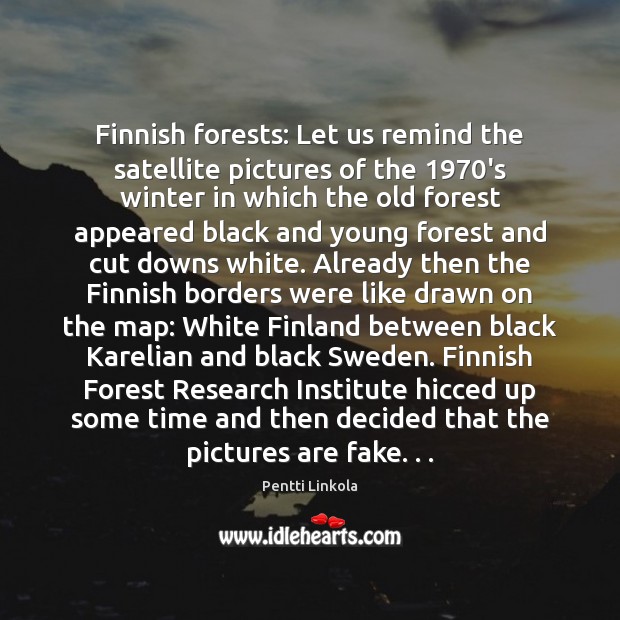 Finnish forests: Let us remind the satellite pictures of the 1970’s winter Winter Quotes Image