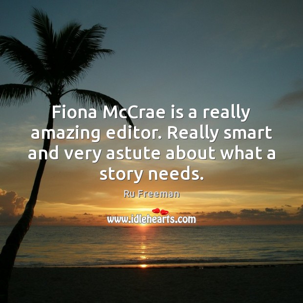 Fiona McCrae is a really amazing editor. Really smart and very astute Ru Freeman Picture Quote