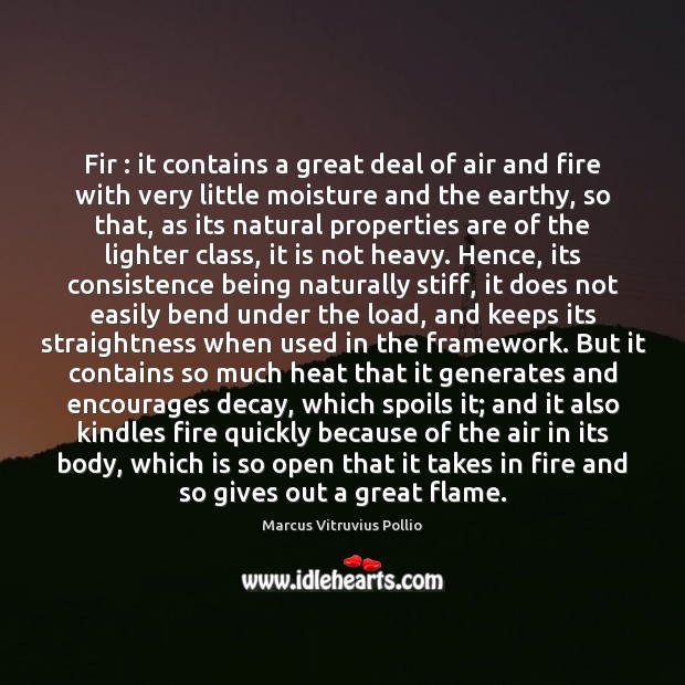 Fir : it contains a great deal of air and fire with very Marcus Vitruvius Pollio Picture Quote