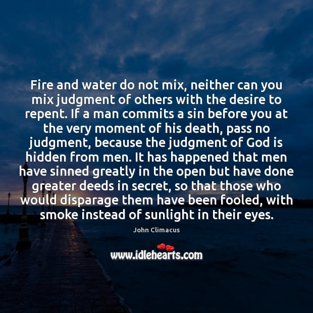 Fire and water do not mix, neither can you mix judgment of John Climacus Picture Quote