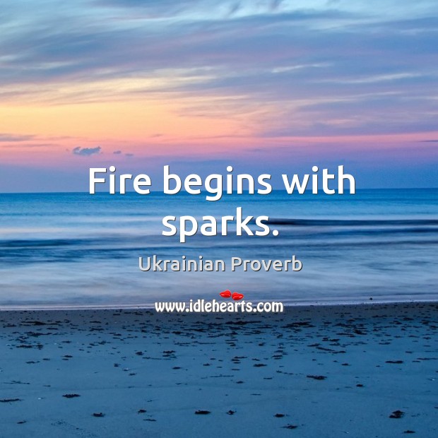 Fire begins with sparks. Ukrainian Proverbs Image