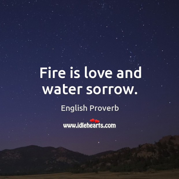 Fire is love and water sorrow. Image