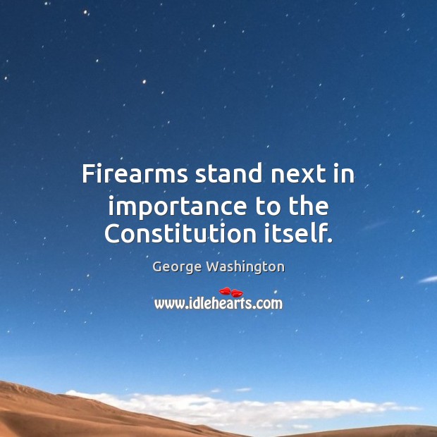Firearms stand next in importance to the Constitution itself. Image