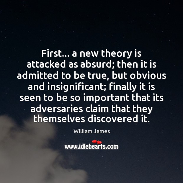 First… a new theory is attacked as absurd; then it is admitted Image