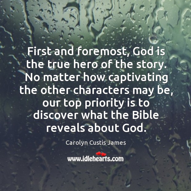 First and foremost, God is the true hero of the story. No Carolyn Custis James Picture Quote