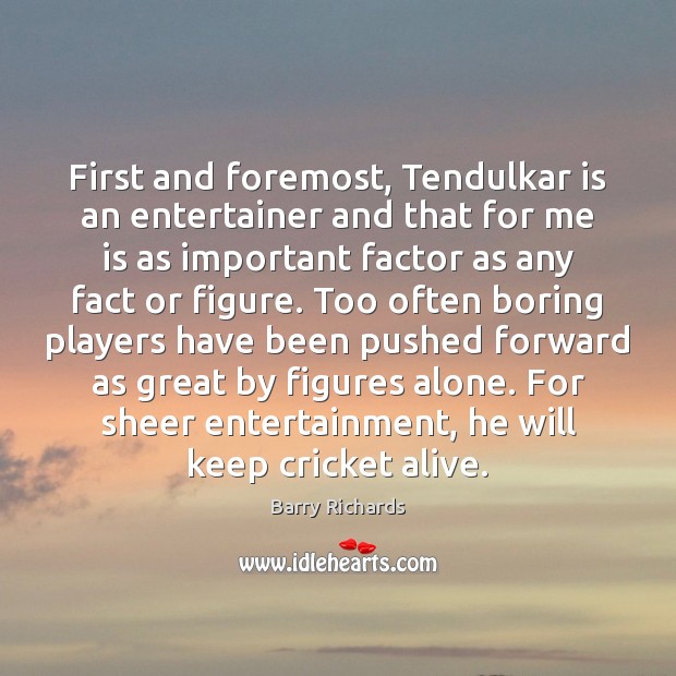 First and foremost, Tendulkar is an entertainer and that for me is Image