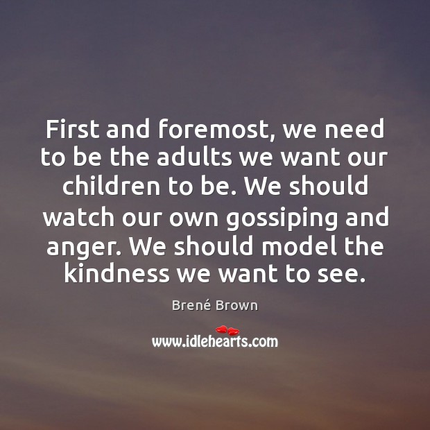 First and foremost, we need to be the adults we want our Image