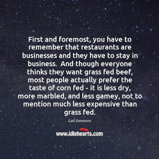 First and foremost, you have to remember that restaurants are businesses and Gail Simmons Picture Quote