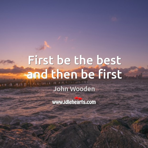 First be the best and then be first Image